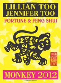 Lillian Too & Jennifer Too Fortune & Feng Shui 2012 Monkey (Fortune and Feng Shui)