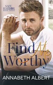Find Me Worthy: A Small Town MM Hurt/Comfort Roommates Romance (Safe Harbor)
