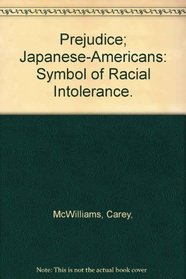Prejudice; Japanese-Americans: Symbol of Racial Intolerance.