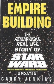 Empire Building: The Remarkable Real-Life Story of Star Wars