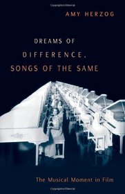 Dreams of Difference, Songs of the Same: The Musical Moment in Film