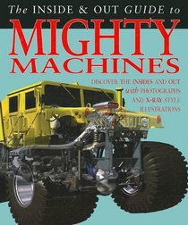 The Inside & Out Guide to Mighty Machines (Inside and Out Guides)