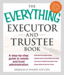 The Everything Executor and Trustee Book: A Step-by-Step Guide to Estate and Trust Administration (Everything Series)