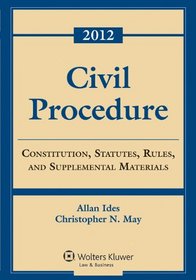 Civil Procedure: Constitution, Statutes, Rules, and Supplemental Materials, 2012