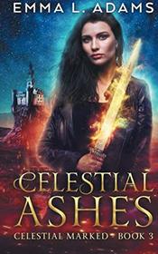Celestial Ashes (Celestial Marked) (Volume 3)