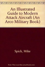 An Illustrated Guide to Modern Attack Aircraft (An Arco Military Book)
