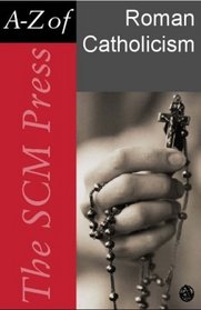 SCM Press A-Z of Roman Catholicism (SCM Press A-Z)
