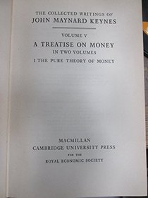 The Collected Writings of John Maynard Keynes: Volume 5, A Treatise on Money: The Pure Theory of Money (v. 5)