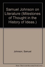 Samuel Johnson on Literature (Milestones of Thought in the History of Ideas.)
