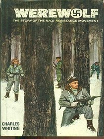 WEREWOLF: STORY OF THE NAZI RESISTANCE MOVEMENT, 1944-45