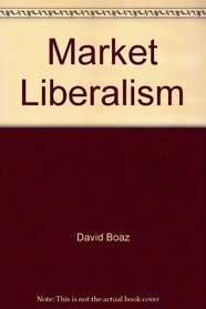 Market Liberalism: A Paradigm for the 21st Century