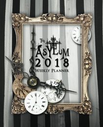 The Asylum 2018 Planner: Weekly Datebook and Calendar with Journaling Prompts