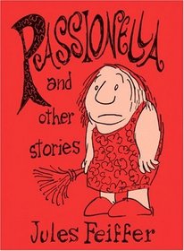 Passionella and Other Stories (Feiffer : the Collected Works)