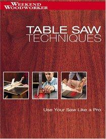 Table Saw Techniques: Use Your Saw Like a Pro (Weekend Woodworker)