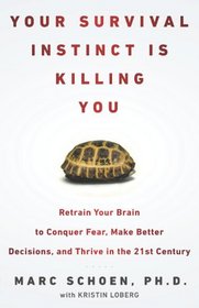 Your Survival Instinct Is Killing You: Retrain Your Brain to Conquer Fear, Make Better Decisions, and Thrive in the 21st Century