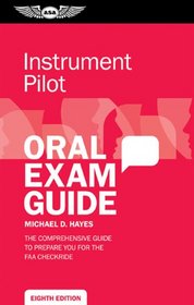 Instrument Oral Exam Guide: The comprehensive guide to prepare you for the FAA checkride (Oral Exam Guide series)