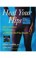 Heal Your Hips: How to Prevent Hip Surgery -- and What to Do If You Need It