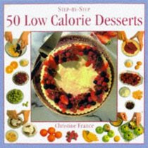 Low Calorie Desserts: 50 Mouth Watering and Healthy Recipes (Step-by-step)