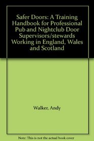 Safer Doors: A Training Handbook for Professional Pub and Nightclub Door Supervisors/stewards Working in England, Wales and Scotland