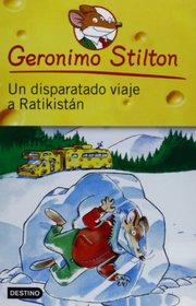 Un disparatado viaje a Ratikistan/ A Crazy Trip to Ratikistan (Geronimo Stilton) (Spanish Edition)