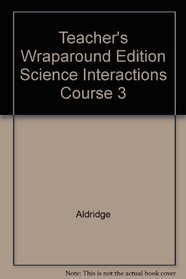 Science Interaction / Teacher Wraparound Edition. Course 3.