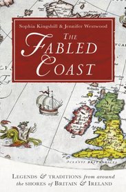 The Fabled Coast: Legends & Traditions from Around the Shores of Britain & Ireland