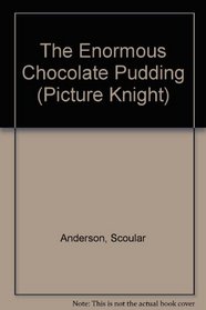 The Enormous Chocolate Pudding (Picture Knight)
