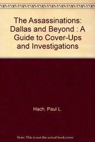 The Assassinations: Dallas and Beyond : A Guide to Cover-Ups and Investigations