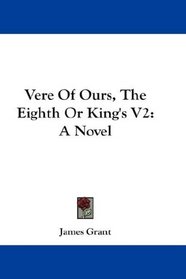 Vere Of Ours, The Eighth Or King's V2: A Novel