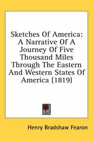 Sketches Of America: A Narrative Of A Journey Of Five Thousand Miles Through The Eastern And Western States Of America (1819)