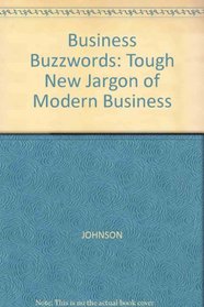 Business Buzzwords: The Tough New Jargon of Modern Business