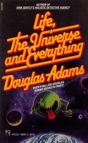 Life, the Universe and Everything (Hitch-Hikers Guide to the Galaxy, Bk 3)