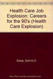 Health Care Job Explosion: Careers for the 90's (Health Care Explosion)