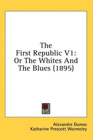 The First Republic V1: Or The Whites And The Blues (1895)