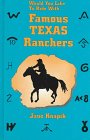 Would You Like to Ride With...: Famous Texas Ranchers : Stories of Ten Famous Ranchers and Places to Visit to Learn More About Them