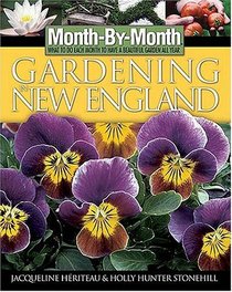 Month-By-Month Gardening in New England : What to Do Each Month to Have a Beautiful Garden All Year (Month By Monty Gardening)