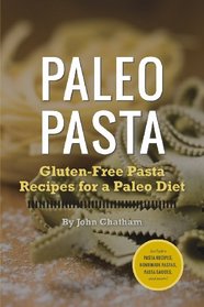 Paleo Pasta: Gluten-Free Pasta Recipes for a Paleo Diet