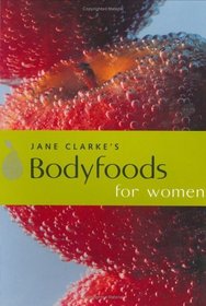 Body Foods for Women: Eat Your Way to Good Health