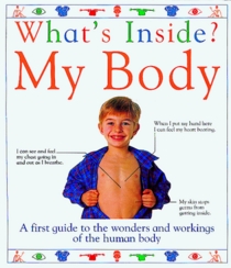 What's Inside? My Body: A First Guide to the Wonders and Workings of the Human Body