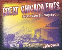 Great Chicago Fires: Historic Blazes That Shaped a City (Illinois)