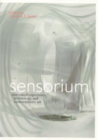Sensorium: Embodied Experience, Technology, and Contemporary Art