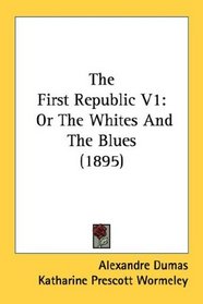 The First Republic V1: Or The Whites And The Blues (1895)