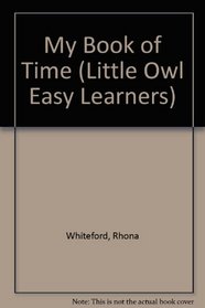My Book of Time (Little Owl Easy Learners)