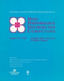 The Sixth IEEE International Symposium on High Performance Distributed Computing: Portland State University, Portland, Oregon August 5-8, 1997 : Proceedings