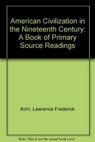 American Civilization in the Nineteenth Century: A Book of Primary Source Readings