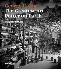 George E. Ohr: The Greatest Art Potter on Earth