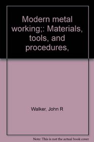 Modern metal working;: Materials, tools, and procedures,