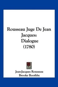 Rousseau Juge De Jean Jacques: Dialogue (1780) (French Edition)