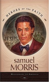Samuel Morris: Missionary to America (Heroes of the Faith)