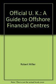 Official U. K.: A Guide to Offshore Financial Centres